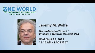 Psychonomic Societys One World Seminar Series presents Jeremy M Wolfe Sep 22 2021 [upl. by Aihsela]