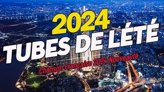 TUBES DE LÉTÉ 2024  Chanson Française 2024 Nouveauté ⚡ Hit Du Moment 2024 ⚡ [upl. by Pellegrini540]