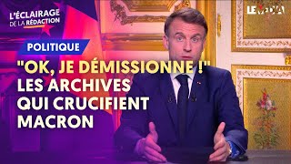 quotOK JE DÉMISSIONNE quot  LES ARCHIVES QUI CRUCIFIENT MACRON [upl. by Eneres]