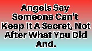 🌈Angels Say Someone Cant Keep It A Secret Not After What You Did And  god message today [upl. by Megargee]