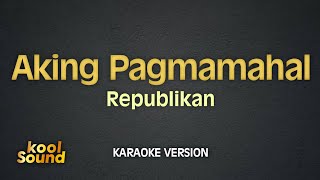 AKING PAGMAMAHAL  Republikan  Karaoke Version  koolSound [upl. by Anwadal946]