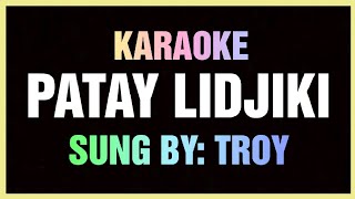 Patay Lidjiki  Karaoke Lyrics By Troy  HD Quality Tausug Song [upl. by Webster449]