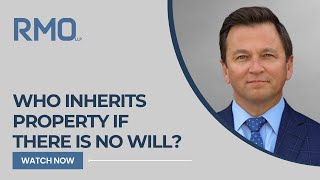 Who Inherits Property if There Is No Will  RMO Lawyers [upl. by Bethanne184]