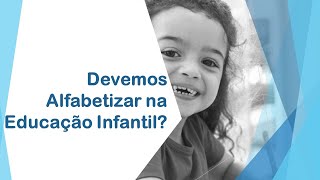 Devemos alfabetizar na Educação Infantil [upl. by Ella27]