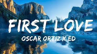 Oscar Ortiz x Edgardo Nuñez  FIRST LOVE  30 Mins Vibes Music [upl. by Hailed962]