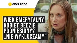 Wiek emerytalny kobiet będzie podniesiony Ministra wprost nie wykluczamy [upl. by Adnohrahs]