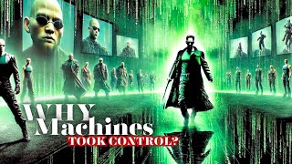 WHY Did The MACHINES Create The MATRIX Why Did They Take Over Why Attack Zion [upl. by Flavian]