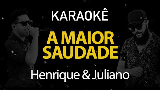 A Maior Saudade  Henrique e Juliano Karaokê Version [upl. by Jacobba]