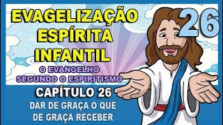 Evangelização Espírita Infantil  O Evangelho Segundo o Espiritismo  CAPÍTULO 26 [upl. by Pollard]