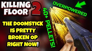 Killing Floor 2  THE DOOMSTICK IS NOW WAY TOO OVERPOWERED  Abuse It While You Can [upl. by Angrist928]