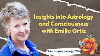 Pam Gregory message 2024  Insights into Astrology and Consciousness with Emilio Ortiz [upl. by Sluiter682]