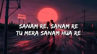 Sanam Re Lofi Lyrics Arijit Singh [upl. by Raymonds646]