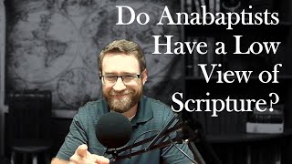 Do Anabaptists Have a Low View of Scripture [upl. by Ainivad]