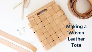 Making a Woven Leather Tote [upl. by Tnemelc]