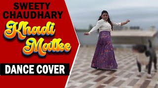 Khadi Matke Dance Cover  Sweety Chaudhary  Sapna Choudhary Song  Odhna Singwale Tera Palla Latke [upl. by Wendelina]