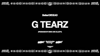 G Tearz Prod By Erick Arc Elliott  BetterOffDEAD [upl. by Camile236]