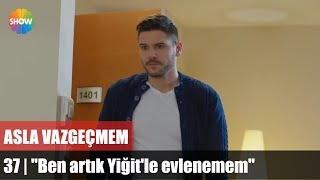 quotBen artık Yiğitle evlenememquot  Asla Vazgeçmem 37Bölüm [upl. by Elana]