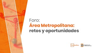 Foro Área Metropolitana retos y oportunidades [upl. by Netsriik58]