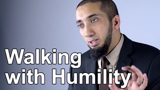 Walking with Humility  Nouman Ali Khan  Quran Weekly [upl. by Ellenahs]