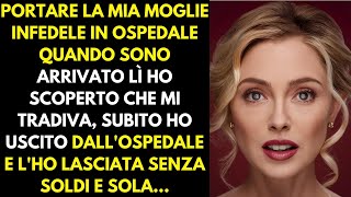 Ho scoperto il tradimento di mia moglie quando ha avuto un incidente e lho portata in ospedale [upl. by Rednal]