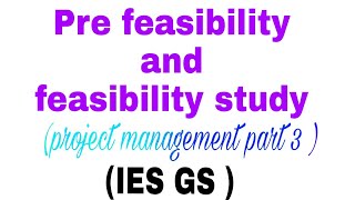 Opportunity study preFeasibility and feasibility study IES GS project management part 3 [upl. by Lehcar383]