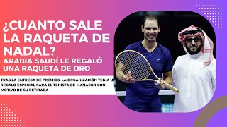 Arabia Saudí regala a Rafa Nadal una raqueta de oro la cifra en la que está valorada [upl. by Nnaul73]