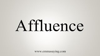 How To Say Affluence [upl. by Joung]