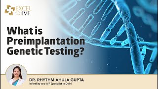 What is Preimplantation Genetic Testing All About PGT  Dr Rhythm Gupta IVF Specialist Excel IVF [upl. by Al]