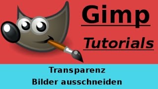 GER GimpTutorials Transparenz amp Bilder ausschneiden [upl. by Silbahc]