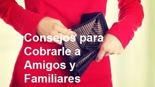 Consejos para Cobrarle a Amigos y Familiares [upl. by Adnohral638]