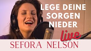 Sefora Nelson – Lege deine Sorgen nieder Live [upl. by Munniks]