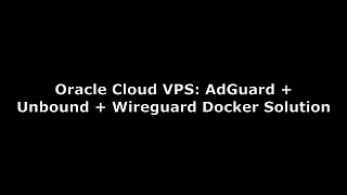 Oracle Cloud VPS AdGuard Home  Unbound  Wireguard Docker solution [upl. by Malcah457]