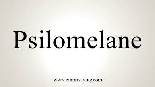 How To Pronounce Psilomelane [upl. by Iliam742]