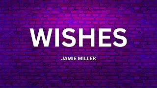 Jamie Miller  WISHES with lyrics [upl. by Warford]