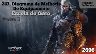 The Witcher 3 Tradição dos bruxos Diagrama de Melhorias do Equipamento da Escola do Gato Parte 3 [upl. by Frohman]