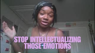 stop intellectualizing those emotions [upl. by Akemhs]