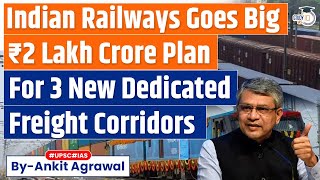 Indian Railways Unveils Rs 2 Lakh Crore Plan for Three New Dedicated Freight Corridors  UPSC [upl. by Ulphia]