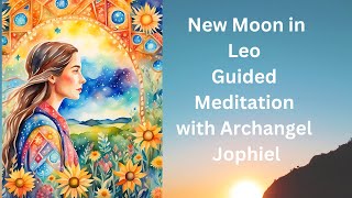 NEW MOON IN LEO GUIDED MEDITATION WITH ARCHANGEL JOPHIEL [upl. by Harpp709]