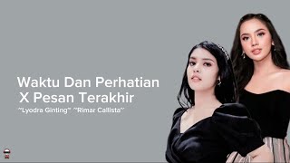 WAKTU DAN PERHATIAN X PESAN TERAKHIR Lyodra amp Rimar Lyodra Ginting amp Rimar Callista Lyrics [upl. by Atirac]