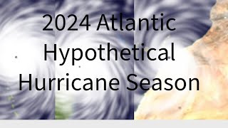 2024 Atlantic Hypothetical Hurricane Season [upl. by Woodruff]