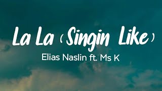 La La Singin Like  Elias Naslin ft Ms K Lyrics [upl. by Hasheem]