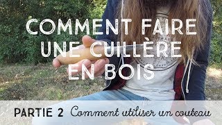 Comment faire une cuillère en bois PARTIE 2 Comment utiliser un couteau [upl. by Florina]