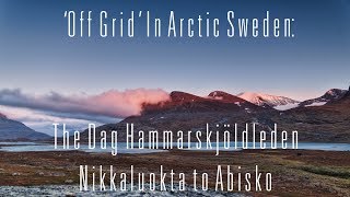 Off Grid in Arctic Sweden The Dag Hammarskjöldleden Nikkaluokta to Abisko [upl. by Arst]