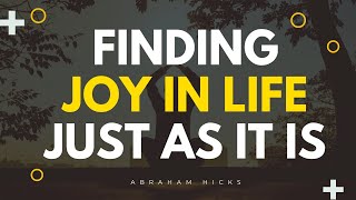 Abraham Hicks  Finding Joy in Life Just as It Is [upl. by Llednahs817]