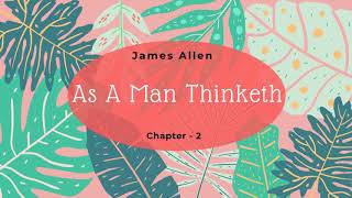 As A Man Thinketh By James Allen  Audiobook  Chapter 2 [upl. by Ruby]