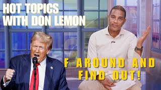 Hot Topics with Don Lemon  F AROUND AND FIND OUT  November 13th 2024 [upl. by Nnanerak]