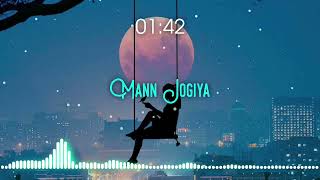 Mann Jogiya Slowed and Reverbed  Arijit Singh Ishita Vishwakarma  Popular Hindi Song [upl. by Aziza]