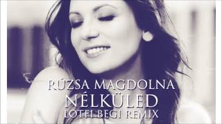 Rúzsa Magdolna  Nélküled Lotfi Begi Remix [upl. by Acisset]