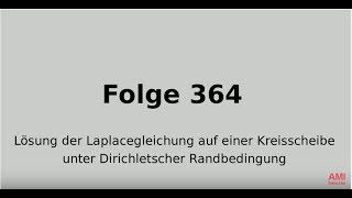 Lösung der Laplacegleichung auf einer Kreisscheibe unter Dirichletscher Randbedingung Folge 364 [upl. by Sirromal335]