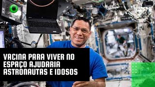 Vacina para viver no espaço ajudaria astronautas e idosos [upl. by Hsital649]